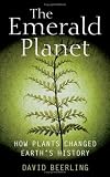The Emerald Planet: How Plants Changed Earth's History