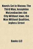 Novels Set in Vienna (Study Guide): The Third Man, Josephine Mutzenbacher, the City Without Jews, the Man Without Qualities, Joyless Street-