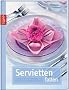Servietten falten: Einfache bis aufw�ndige Faltideen, Serviettenringe und mehr