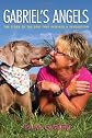 Gabriel's Angels - The Story of the Dog Who Inspired a Revolution