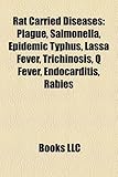 Rat Carried Diseases: Plague, Salmonella, Epidemic Typhus, Lassa Fever, Trichinosis, Q Fever, Endocarditis, Rabies-