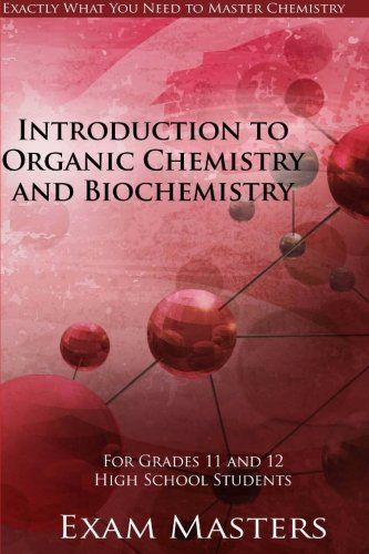 High School Chemistry: Introduction To Organic Chemistry And Biochemistry (Volume 11)