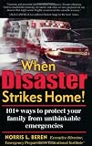 When Disaster Strikes Home! 101 ways to protect your family from unthinkable emergencies