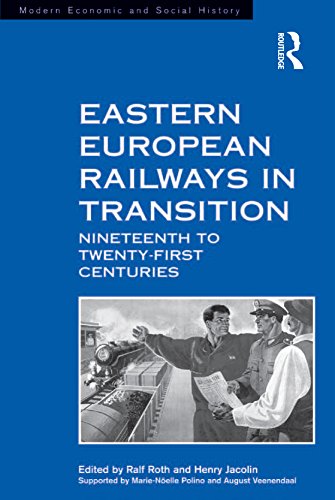 Eastern European Railways in Transition: Nineteenth to Twenty-first Centuries (Modern Economic and Social History)