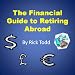 The Financial Guide to Retiring Abroad: How to retire overseas, avoid tax, invest wisely, and save your money
