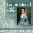 Embroidered with White: The 18th Century Fashion for Dresden Lace and Other Whiteworked... by Heather Toomer and Elspeth Reed
