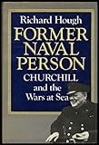 Former naval person : Churchill and the wars at sea