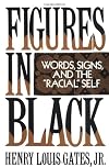 Figures in Black: Words, Signs, and the Racial Self