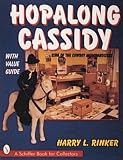 Hopalong Cassidy: King of the Cowboy Merchandisers (A Schiffer Book for Collectors)