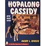Hopalong Cassidy: King of the Cowboy Merchandisers (A Schiffer Book for Collectors)