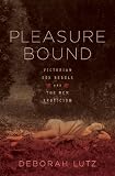 Pleasure bound : Victorian sex rebels and the new eroticism