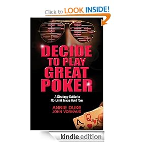 Decide to Play Great Poker: A Strategy Guide to No-Limit Texas Hold Em
