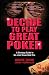 Decide to Play Great Poker: A Strategy Guide to No-Limit Texas Hold Em