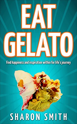 Eat Gelato: Find happiness and inspiration within for life’s journey
