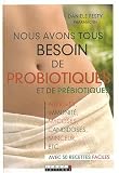 Nous avons tous besoin des probiotiques et des pr�biotiques