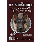 Lost Souls: Found! Inspiring Stories About German Shepherd Dogs