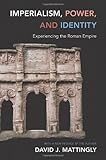 Imperialism, power, and identity : experiencing the Roman empire