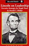 Lincoln on Leadership: Executive Strategies for Tough Times (Unabridged)