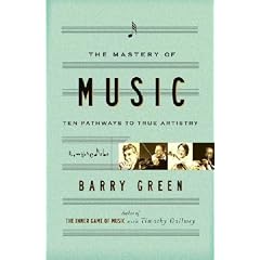 The Mastery of Music Ten Pathways to True Artistry by Barry Green
