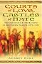 Courts of Love, Castles of Hate: Troubadours and Trobairitz In Southern France 1071-1321: The Medieval Troubadours of Southern France