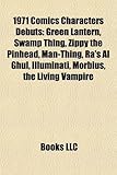 1971 Comics Characters Debuts: Green Lantern, Swamp Thing, Zippy the Pinhead, Man-Thing, Ra's Al Ghul, Illuminati, Morbius, the Living Vampire-
