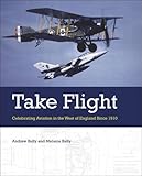 Take flight : celebrating aviation in the west of England since 1910