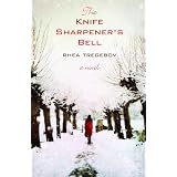 The Knife Sharpener's Bell: A Novelby Rhea Tregebov