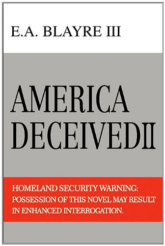 America Deceived II: Homeland Security Warning: Possession of this novel may result in enhanced interrogation.