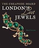 London's lost jewels : the Cheapside hoard