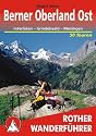 Berner Oberland Ost: Interlaken - Grindelwald - Meiringen. 50 Touren: 50 ausgew&auml;hlte Tal- und H&ouml;henwanderungen um Interlaken - Lauterbrunnen - Grindelwald - Meiringen