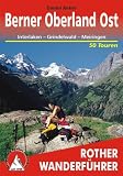 Berner Oberland Ost: 50 ausgewählte Tal- und Höhenwanderungen um Interlaken - Lauterbrunnen - Grindelwald - Meiringen
