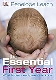 The essential first year : what babies need parents to know