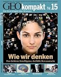 GEO Kompakt 15/2008: Wie wir denken: Das Gehirn: Intelligenz, Gef&uuml;hl, Bewusstsein - Michael Schaper