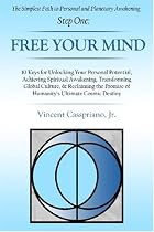 The Simplest Path to Personal and Planetary Awakening Step One:: FREE YOUR MIND