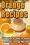 Orange Recipes -  The Ultimate Orange Recipe Book!
