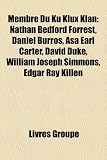 Membre Du Ku Klux Klan: Nathan Bedford Forrest, Daniel Burros, Asa Earl Carter, David Duke, William Joseph Simmons, Edgar Ray Killen
