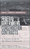 Smith, Currie & Hancock's Federal Government Construction Contracts: A Practical Guide for the Industry Professional