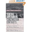 Smith, Currie and Hancock's Federal Government Construction Contracts: A Practical Guide for the Industry Professional by Thomas J. Kelleher Jr., Thomas E. Abernathy IV, and Hubert J. Bell Jr.
