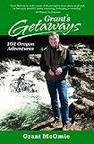Grants Getaways: 101 Oregon Adventures