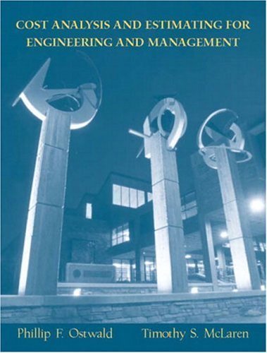 Cost Analysis and Estimating for Engineering and Management by Ostwald, Phillip F., McLaren Ph.D., Timothy S. published by Prentice Hall (2003)