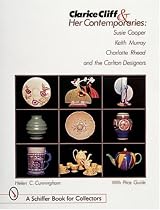 Clarice Cliff and Her Contemporaries: Susie Cooper, Keith Murphy, Charlotte Rhead and the Carlton Ware Designers (Schiffer Book for Collectors)