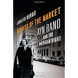 Goddess of the Market: Ayn Rand and the American Right ~ Jennifer Burns