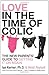 Love in the Time of Colic: The New Parents' Guide to Getting it on Again: The New Parents' Guide to Getting It on Again
