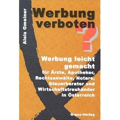WERBUNG VERBOTEN?. Werbung leicht gemacht f�r �rzte, Apotheker, Rechtsanw�lte, Notare, Steuerberater und Wirtschaftstreuh�nder in �sterreich.