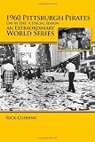 1960 Pittsburgh Pirates - Day by Day: A Special Season, an Extraordinary World Series