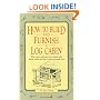 How to Build and Furnish a Log Cabin: The easy, natural way using only hand tools and the woods around you