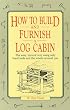 How to Build and Furnish a Log Cabin