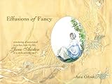  : Effusions of Fancy: Consisting of Annotated Sketches from the Life of Jane Austen in a Style Entirely New