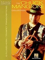 The Chuck Mangione Collection: 10 Trumpet and Flugelhorn Transcriptions The Chuck Mangione Collection: 10 Trumpet and Flugelhorn Transcriptions
