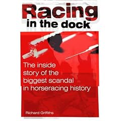 Racing in the Dock: The Inside Story of the Biggest Scandal in Horseracing History
